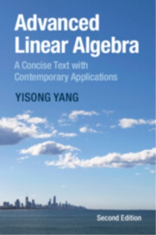 Advanced Linear Algebra : A Concise Text with Contemporary Applications