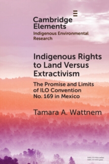 Indigenous Rights to Land Versus Extractivism : The Promise and Limits of ILO Convention No. 169 in Mexico