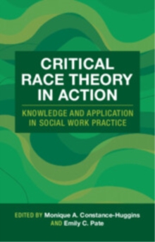Critical Race Theory in Action : Knowledge and Application in Social Work Practice