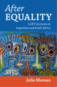 After Equality : LGBT Activism in Argentina and South Africa