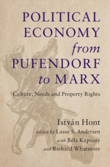 Political Economy from Pufendorf to Marx : Culture, Needs and Property Rights