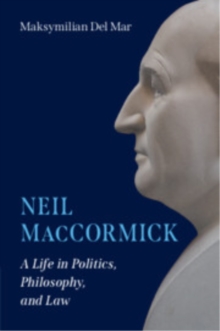 Neil MacCormick : A Life in Politics, Philosophy, and Law