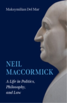 Neil MacCormick : A Life in Politics, Philosophy, and Law