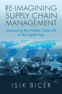 Re-Imagining Supply Chain Management : Uncovering the Hidden Trade-offs in the Digital Age