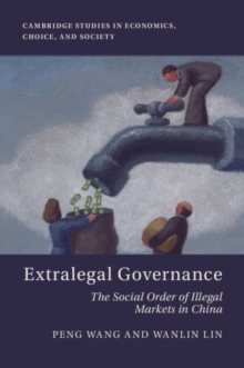 Extralegal Governance : The Social Order of Illegal Markets in China