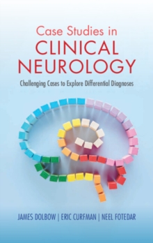 Case Studies in Clinical Neurology : Challenging Cases to Explore Differential Diagnoses