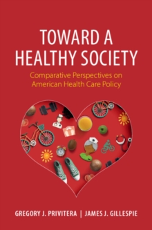 Toward a Healthy Society : Comparative Perspectives on American Health Care Policy