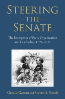 Cambridge University Press Steering The Senate , The Emergence Of Party Organization And Leadership, 1789-2024