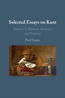 Selected Essays on Kant II: Volume 2 : Method, Idealism, and Purpose