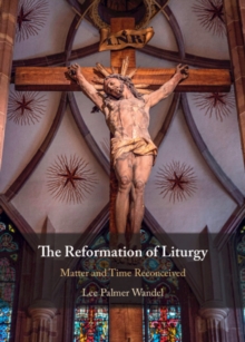 The Reformation of Liturgy : Matter and Time Reconceived