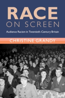 Race on Screen : Audience Racism in Twentieth-Century Britain