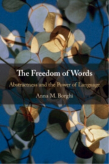 The Freedom of Words : Abstractness and the Power of Language
