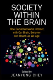 Society within the Brain : How Social Networks Interact with Our Brain, Behavior and Health as We Age