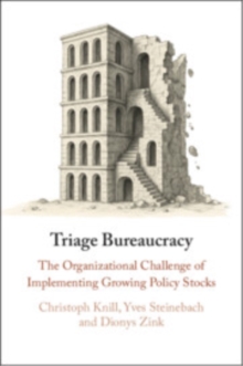 Triage Bureaucracy : The Organizational Challenge of Implementing Growing Policy Stocks