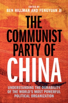 The Communist Party of China : Understanding the Durability of the World's Most Powerful Political Organization