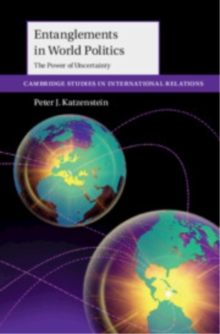 Entanglements in World Politics : The Power of Uncertainty