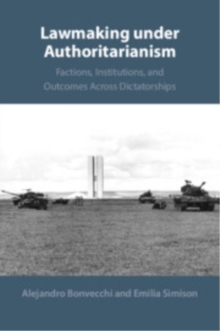 Lawmaking under Authoritarianism : Factions, Institutions, and Outcomes Across Dictatorships