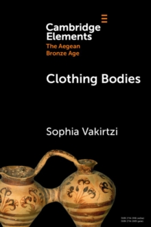Clothing Bodies : Weaving and Textiles in the Aegean Bronze Age