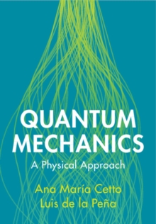 Quantum Mechanics : A Physical Approach
