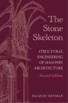 The Stone Skeleton : Structural Engineering of Masonry Architecture