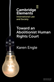Toward an Abolitionist Human Rights Court : Rethinking Responses to Gendered and Racialized Violence