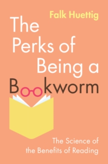 The Perks of Being a Bookworm : The Science of the Benefits of Reading