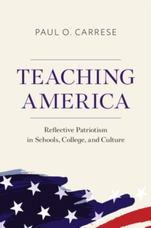 Teaching America : Reflective Patriotism in Schools, College, and Culture