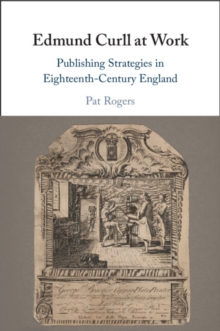 Edmund Curll at Work : Publishing Strategies in Eighteenth-Century England