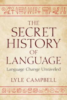 The Secret History of Language : Language Change Unraveled