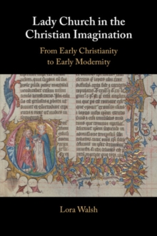 Lady Church in the Christian Imagination : From Early Christianity to Early Modernity