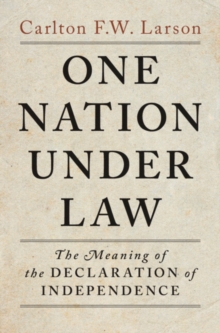 One Nation Under Law : The Meaning of the Declaration of Independence
