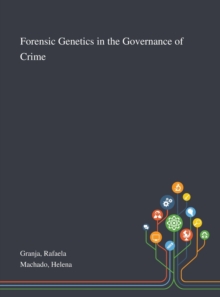 Forensic Genetics in the Governance of Crime