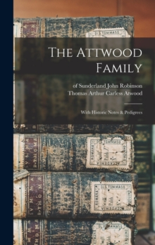 The Attwood Family : With Historic Notes & Pedigrees