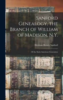 Sanford Genealogy, the Branch of William of Madison, N.Y. : of the Sixth American Generation