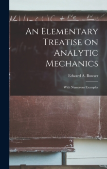 An Elementary Treatise on Analytic Mechanics [microform] : With Numerous Examples