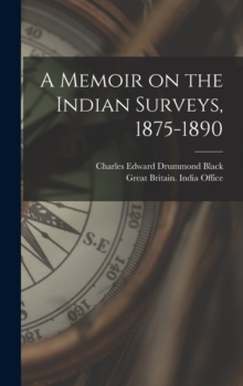 A Memoir on the Indian Surveys, 1875-1890