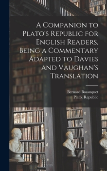 A Companion to Plato's Republic for English Readers, Being a Commentary Adapted to Davies and Vaughan's Translation