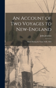 An Account of Two Voyages to New-England : Made During the Years 1638, 1663