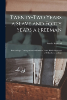 Twenty-two Years a Slave and Forty Years a Freeman [microform] : Embracing a Correspondence of Several Years, While President of Wilberforce Colony