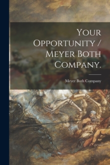 Your Opportunity / Meyer Both Company.