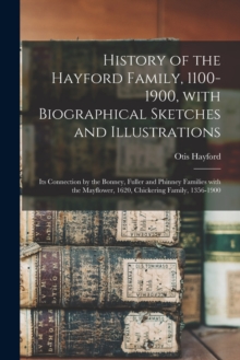 History of the Hayford Family, 1100-1900, With Biographical Sketches and Illustrations : Its Connection by the Bonney, Fuller and Phinney Families With the Mayflower, 1620, Chickering Family, 1356-190