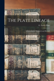 The Platt Lineage : a Genealogical Research and Record