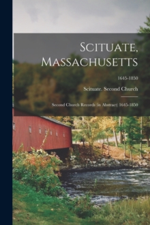 Scituate, Massachusetts : Second Church Records (in Abstract) 1645-1850; 1645-1850