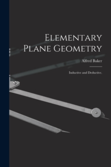 Elementary Plane Geometry : Inductive and Deductive.