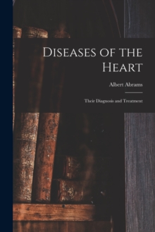 Diseases of the Heart : Their Diagnosis and Treatment