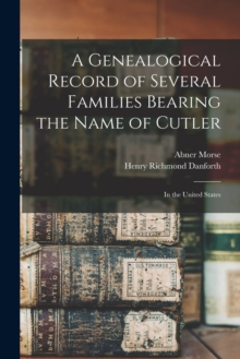 A Genealogical Record of Several Families Bearing the Name of Cutler : in the United States