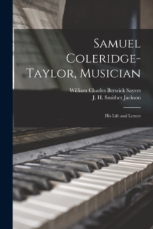 Samuel Coleridge-Taylor, Musician : His Life and Letters