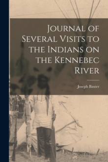 Journal of Several Visits to the Indians on the Kennebec River [microform]