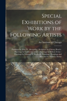 Special Exhibitions of Work by the Following Artists : Paintings by John W. Alexander: Sculpture by Chester Beach: Paintings by California Artists: Paintings by Wilson Irvine: Paintings by Edward W. R