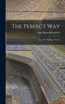 The Perfect Way : Or, The Finding of Christ